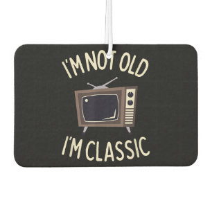 I'm Not Old I'm Classic Funny old TV Graphic Car Air Freshener