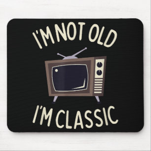 I'm Not Old I'm Classic Funny old TV Graphic Mouse Mat