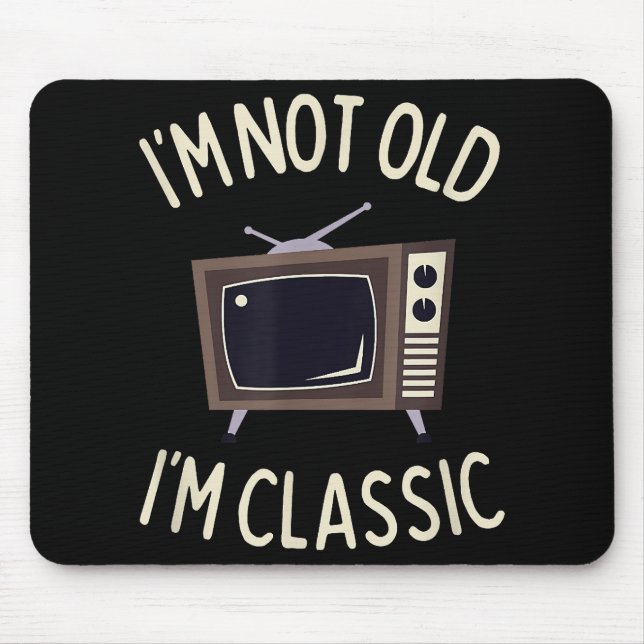 I'm Not Old I'm Classic Funny old TV Graphic  Mouse Mat (Front)