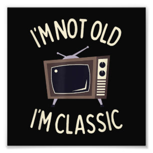 I'm Not Old I'm Classic Funny old TV Graphic Photo Print