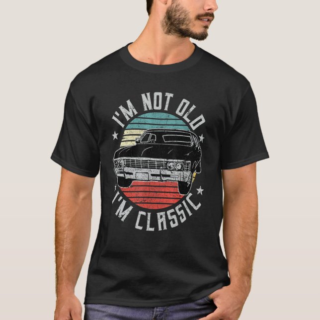 I'm Not Old I'm Classic Funny Retro Cool Car Vinta T-Shirt (Front)