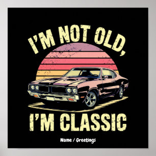I'm Not Old I'm Classic Funny Retro Graphic Car Poster