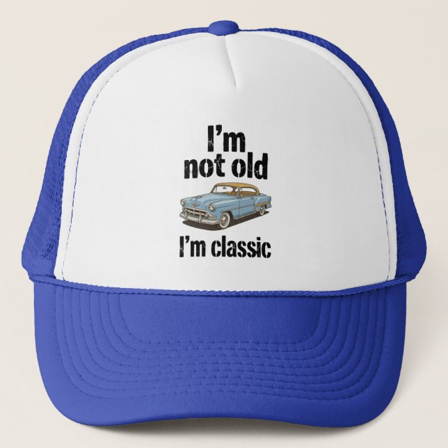 I'm Not Old, I'm Classic - Funny  Trucker Hat (Front)