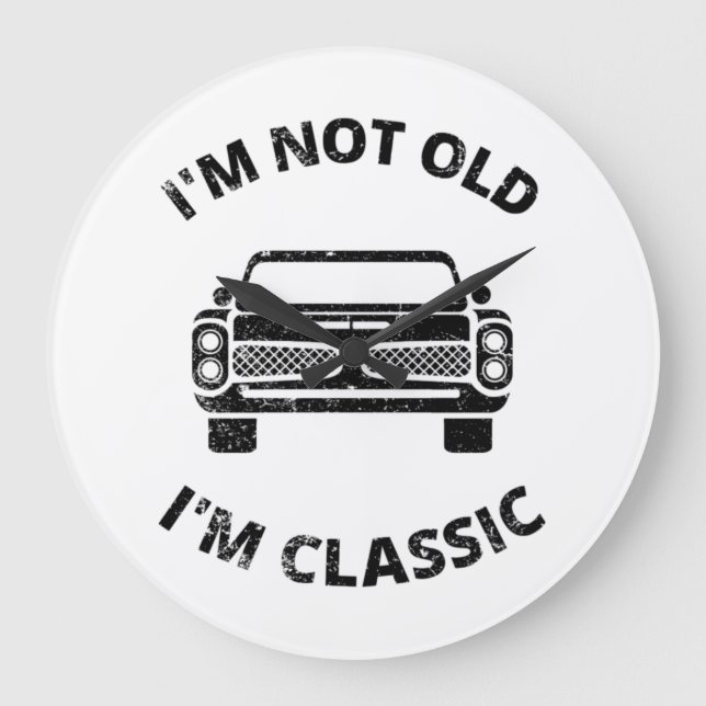   I'm Not Old I'm Classic  Large Clock (Front)