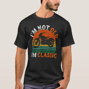 I'm Not Old I'm Classic Motorcycle Vintage Retire T-Shirt