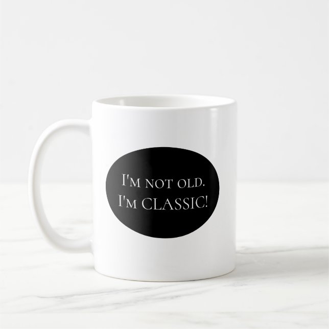 I'm not old.  I'm CLASSIC!  Mug (Left)