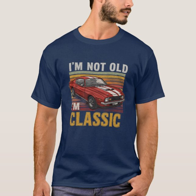 Im Not Old Im Classic Muscle Car family T-Shirt (Front)