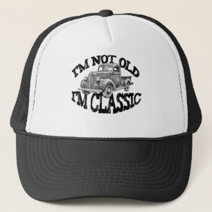 I'M NOT OLD IM CLASSIC pickup truck classic car Trucker Hat