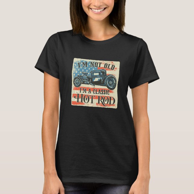 I'm Not Old I'm Classic Retro American Flag Hot Ro T-Shirt (Front)