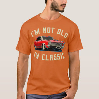 Im Not Old Im Classic Retro Vintage Car family T-Shirt