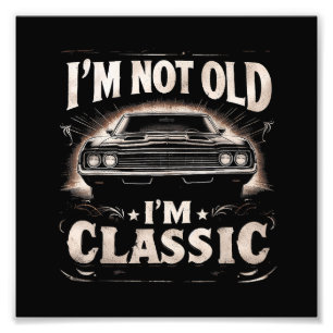 I'm Not Old I'm Classic Retro Vintage Funny Car Qu Photo Print