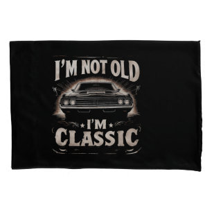 I'm Not Old I'm Classic Retro Vintage Funny Car Qu Pillowcase