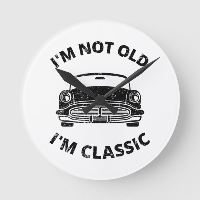  I'm Not Old I'm Classic   Round Clock (Front)