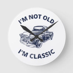     I'm Not Old I'm Classic   Round Clock