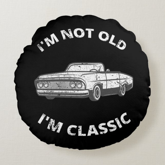  I'm Not Old I'm Classic   Round Cushion (Front)