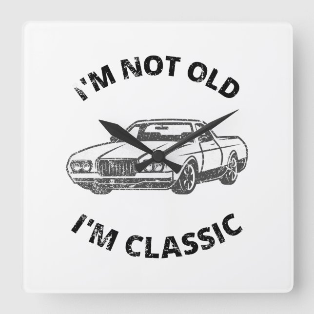  I'm Not Old I'm Classic   Square Wall Clock (Front)