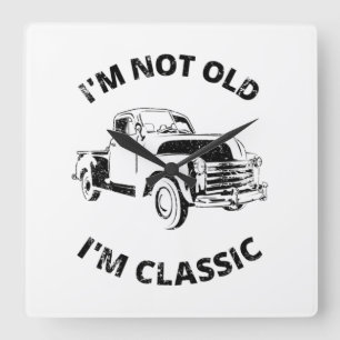  I'm Not Old I'm Classic   Square Wall Clock