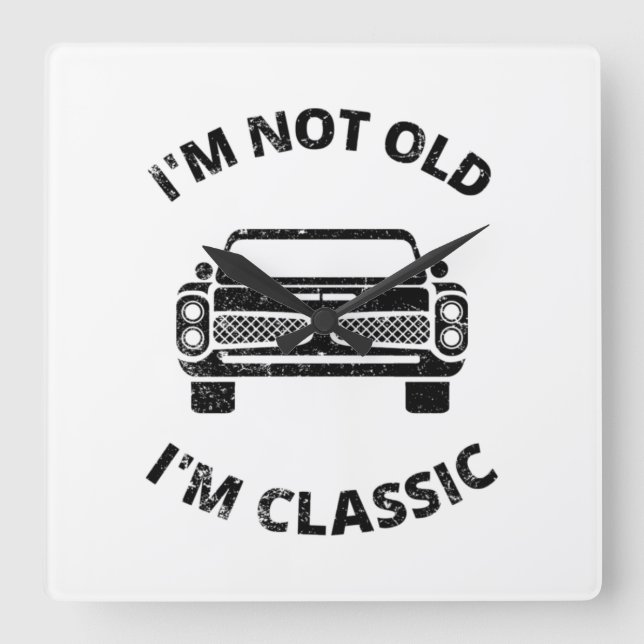  I'm Not Old I'm Classic  Square Wall Clock (Front)