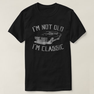 I'm Not Old I'm Classic T-Shirt
