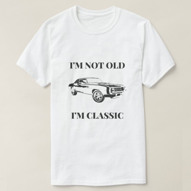 I'm not old, I'm Classic T-Shirt (Design Front)