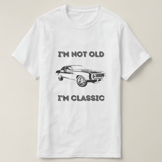 I'm not old, I'm Classic T-Shirt (Design Front)