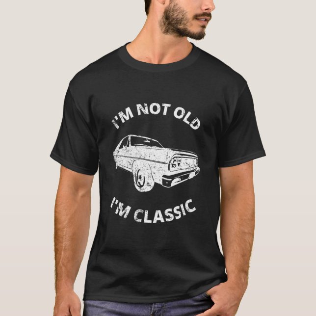     I'm Not Old I'm Classic    T-Shirt (Front)