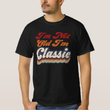 I'm Not Old I'm Classic