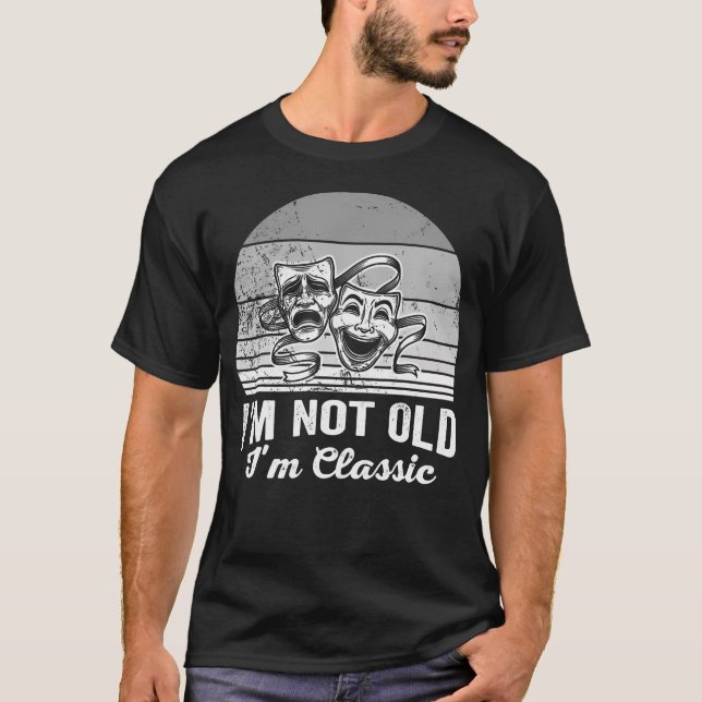 I'M Not Old I'M Classic Theatre Masks T-Shirt (Front)