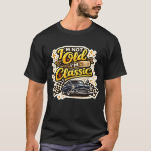 I'm Not Old I'm Classic Vintage Car Funny Retro T-Shirt