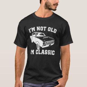 I'm Not Old I'm Classic Vintage Cars Funny Car Ent T-Shirt