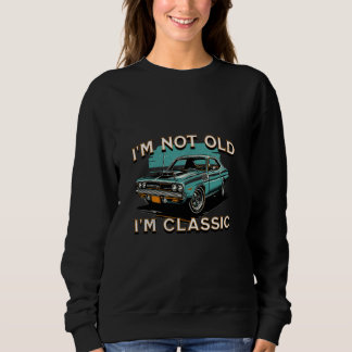 I'm Not Old I'm Classic Vintage Muscle Cars Men Wo Sweatshirt