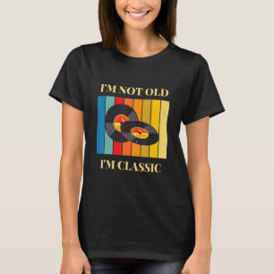 I'm Not Old I'm Classic Vintage Vinyl T-Shirt