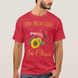 I'm Not Old I'm Classic Womens Sewing Sunflower Gr T-Shirt