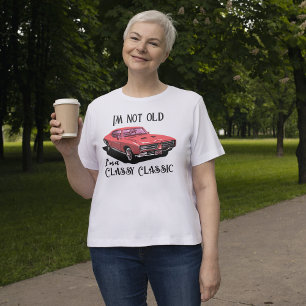 I'm not old i'm classy classic car funny  T-Shirt