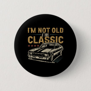 Im Not Old Im Clic Car Funny Quote Birthday Saying 6 Cm Round Badge