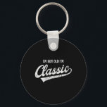 I'm Not Old I'm Clic Funny Aging Older Birthday Ch Key Ring<br><div class="desc">I'm Not Old I'm Clic Funny Aging Older Birthday Christmas</div>