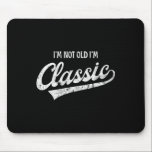 I'm Not Old I'm Clic Funny Aging Older Birthday Ch Mouse Mat<br><div class="desc">I'm Not Old I'm Clic Funny Aging Older Birthday Christmas</div>