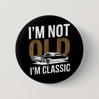 Im Not Old Im Clic Funny Car Graphic Fathers Day  6 Cm Round Badge