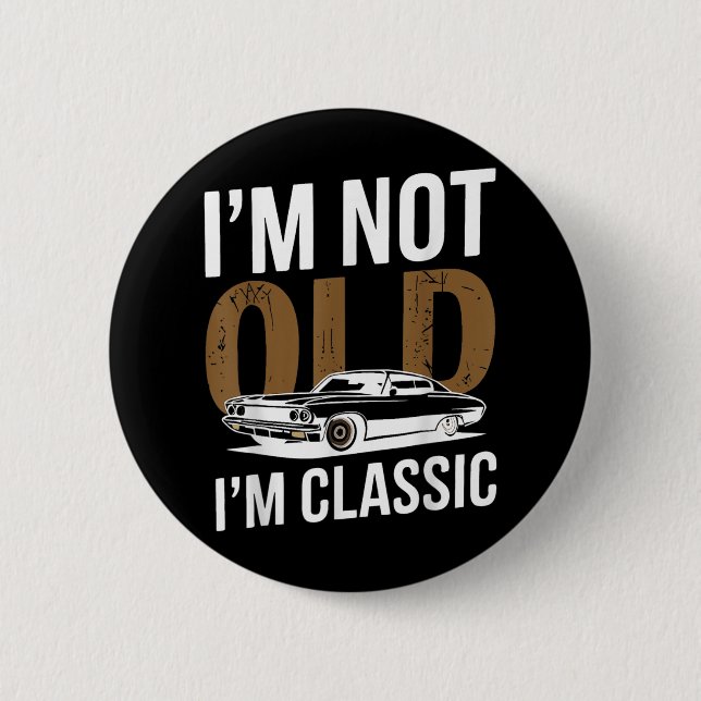 Im Not Old Im Clic Funny Car Graphic Fathers Day  6 Cm Round Badge (Front)