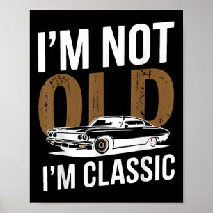Im Not Old Im Clic Funny Car Graphic Fathers Day  Poster