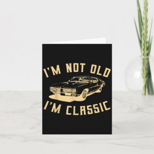Im Not Old Im Clic Funny Car Graphic - Men And Wom Card