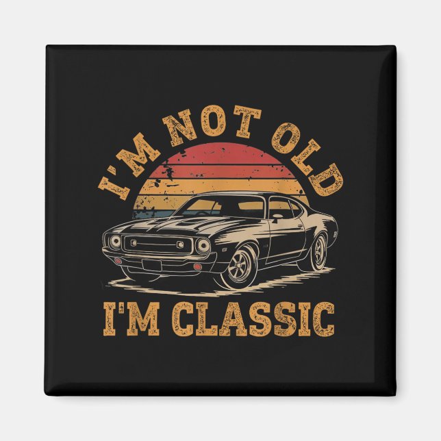 I'm Not Old I'm Clic Funny Car Graphic Men Dad Pap Magnet (Front)