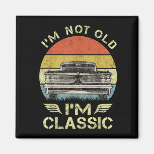 Im Not Old Im Clic Funny Car Graphic - Mens & Magnet