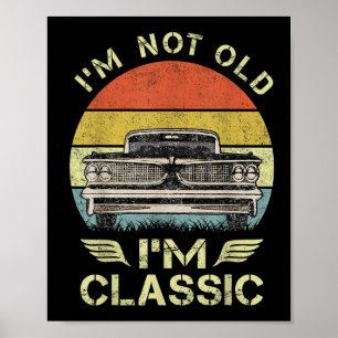 Im Not Old Im Clic Funny Car Graphic - Mens &amp;  Poster
