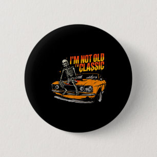 I'm Not Old I'm Clic Funny Car Graphic Old Man Fat 6 Cm Round Badge
