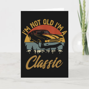 I'm Not Old I'm Clic Funny Car Graphic Retro Fathe Card