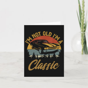 I'm Not Old I'm Clic Funny Car Graphic Retro Fathe Card