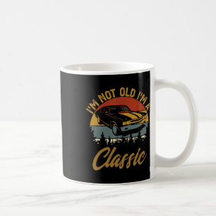I'm Not Old I'm Clic Funny Car Graphic Retro Fathe Coffee Mug