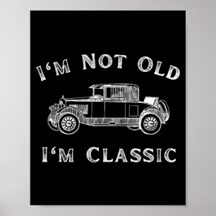 I'm Not Old I'm Clic Funny Car Quote Retro Vehicle Poster