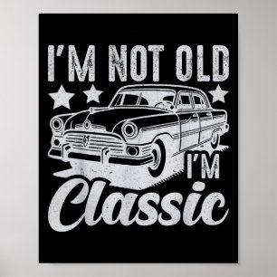 I'm Not Old I'm Clic Funny Car Vintage Mens &amp;  Poster
